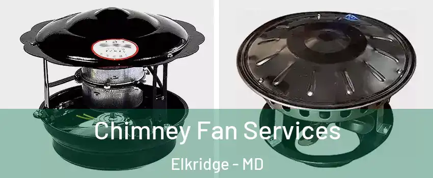  Chimney Fan Services Elkridge - MD