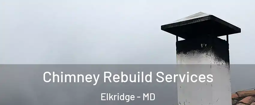  Chimney Rebuild Services Elkridge - MD
