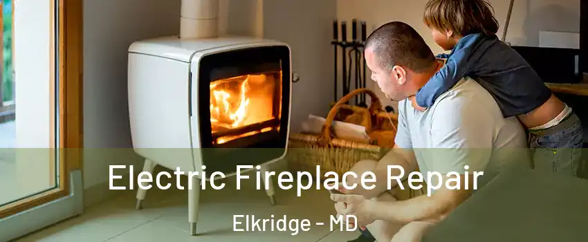  Electric Fireplace Repair Elkridge - MD