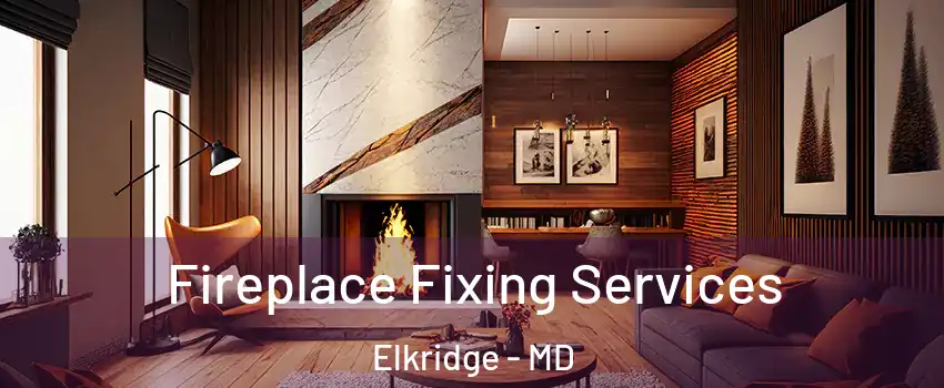  Fireplace Fixing Services Elkridge - MD