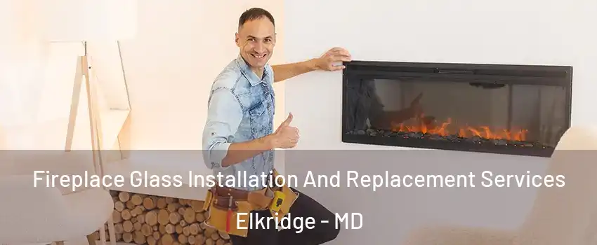  Fireplace Glass Installation And Replacement Services Elkridge - MD