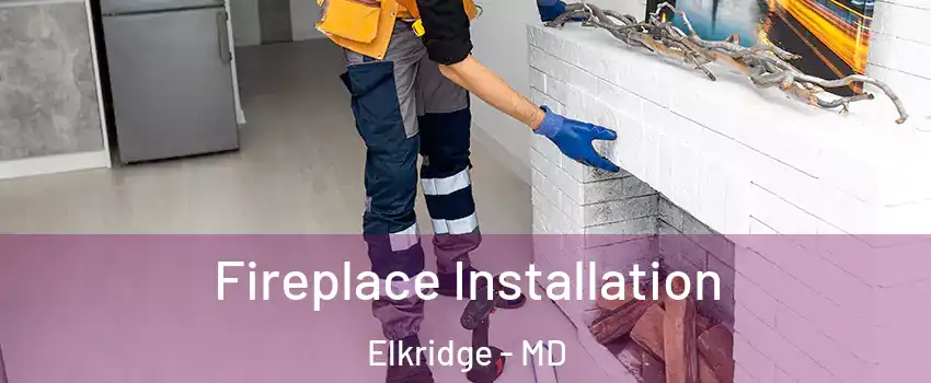  Fireplace Installation Elkridge - MD