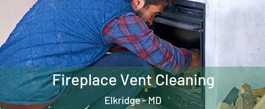  Fireplace Vent Cleaning Elkridge - MD