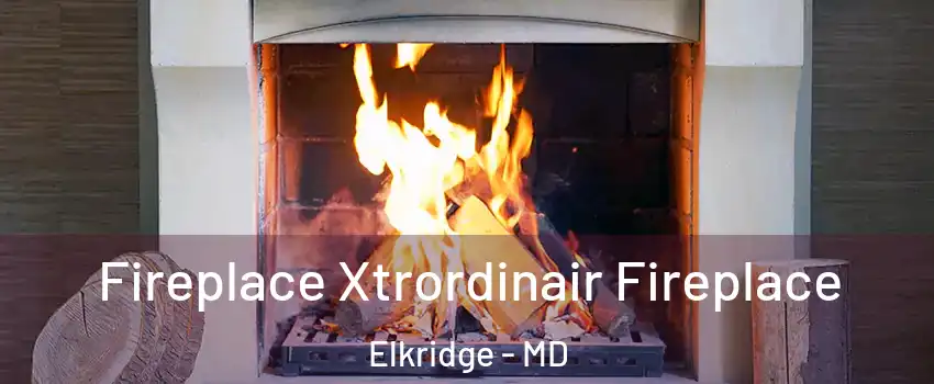  Fireplace Xtrordinair Fireplace Elkridge - MD