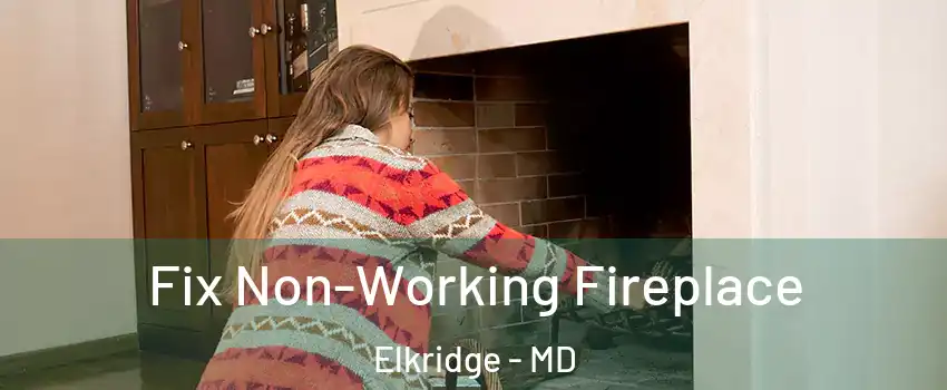  Fix Non-Working Fireplace Elkridge - MD