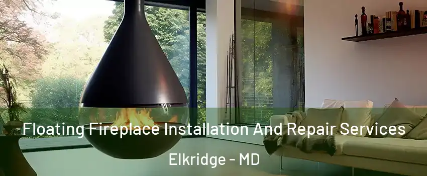  Floating Fireplace Installation And Repair Services Elkridge - MD