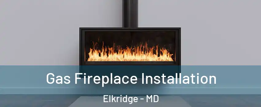  Gas Fireplace Installation Elkridge - MD