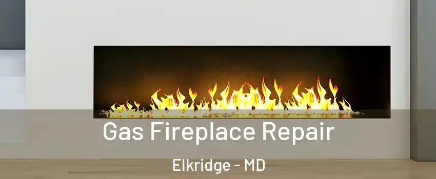  Gas Fireplace Repair Elkridge - MD