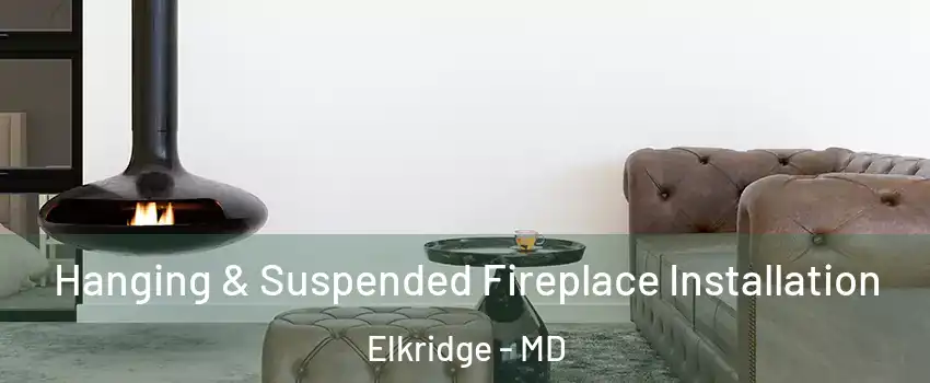  Hanging & Suspended Fireplace Installation Elkridge - MD