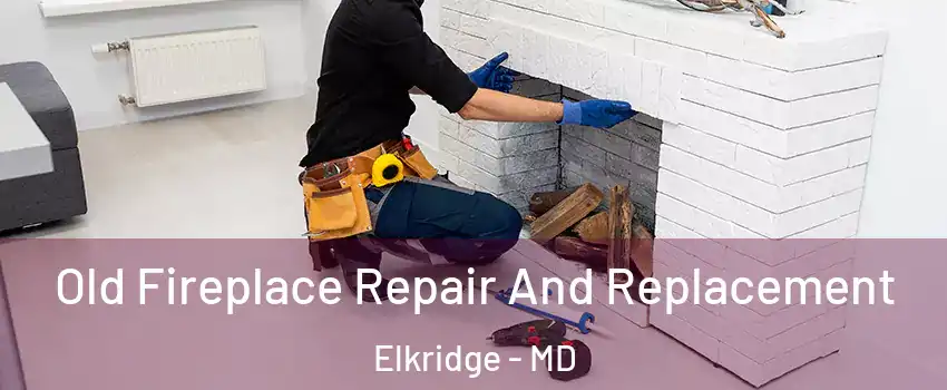 Old Fireplace Repair And Replacement Elkridge - MD