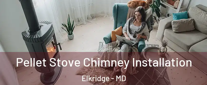  Pellet Stove Chimney Installation Elkridge - MD