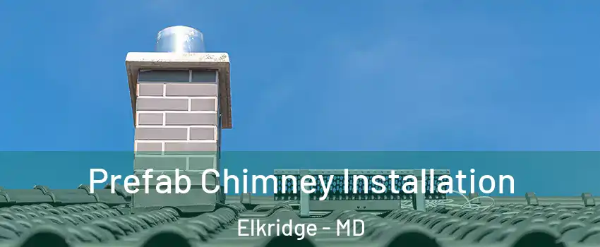  Prefab Chimney Installation Elkridge - MD