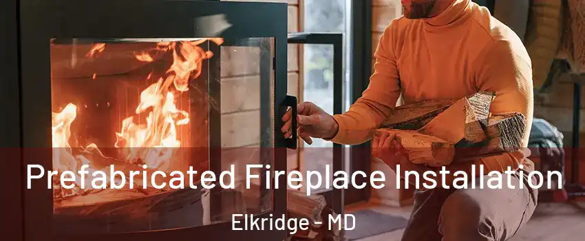  Prefabricated Fireplace Installation Elkridge - MD