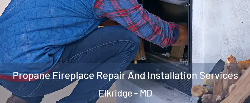  Propane Fireplace Repair And Installation Services Elkridge - MD