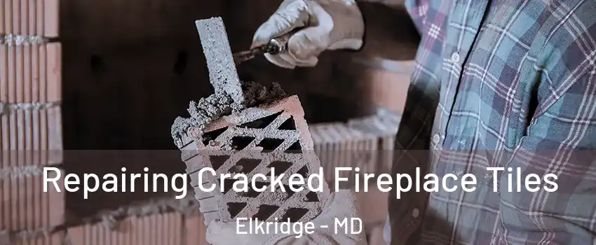  Repairing Cracked Fireplace Tiles Elkridge - MD