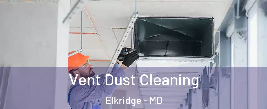  Vent Dust Cleaning Elkridge - MD