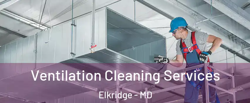 Ventilation Cleaning Services Elkridge - MD