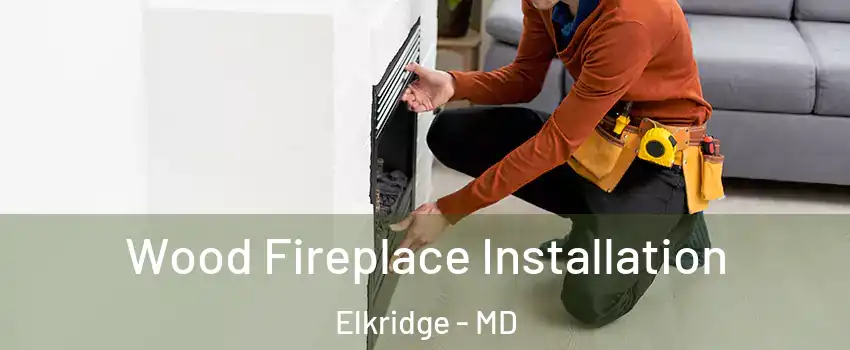  Wood Fireplace Installation Elkridge - MD