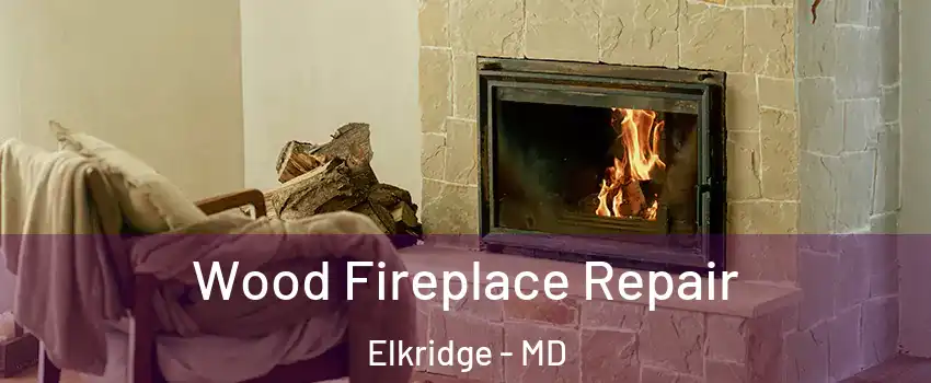  Wood Fireplace Repair Elkridge - MD